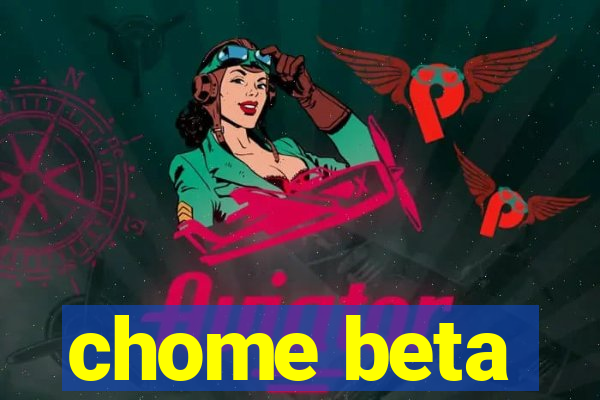 chome beta